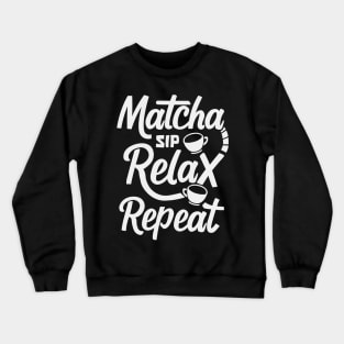 Sip, Relax, Repeat Matcha Tea Gift Crewneck Sweatshirt